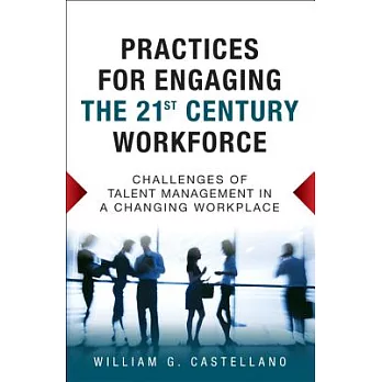 Practices for Engaging the 21st Century Workforce: Challenges of Talent Management in a Changing Workplace