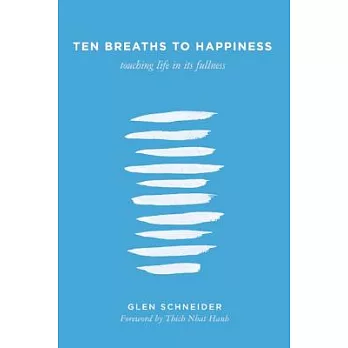 Ten Breaths to Happiness: Touching Life in Its Fullness