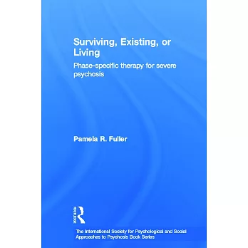 Surviving, Existing, or Living: Phase-Specific Therapy for Severe Psychosis