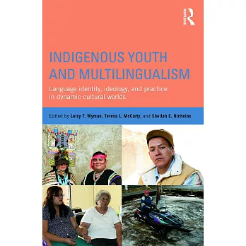 Indigenous Youth and Multilingualism: Language Identity, Ideology, and Practice in Dynamic Cultural Worlds