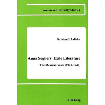 Anna Seghers’ Exile Literature: The Mexican Years (1941-1947)
