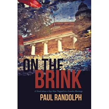 On the Brink: A Novel about a Gay Man Trapped in a Loveless Marriage