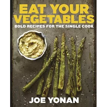 Eat Your Vegetables: Bold Recipes for the Single Cook