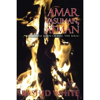 Amar Vasuman, Atman: Immortal Born of Fire, the Soul