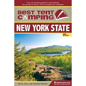 Best Tent Camping: New York State, Your Car-Camping Guide to Scenic Beauty, the Sounds of Nature, and an Escape from Civilizatio