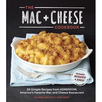 The Mac + Cheese Cookbook: 50 Simple Recipes from Homeroom, America’s Favorite Mac and Cheese Restaurant