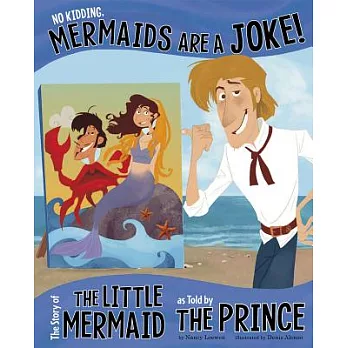 No kidding, mermaids are a joke! : the story of the little mermaid, as told by the prince /
