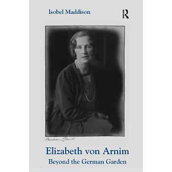 Elizabeth Von Arnim: Beyond the German Garden