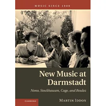 New Music at Darmstadt: Nono, Stockhausen, Cage, and Boulez