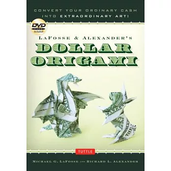 Lafosse & Alexander’s Dollar Origami: Convert Your Ordinary Cash Into Extraordinary Art!: Origami Book with 48 Origami Paper Dollars, 20 Projects and