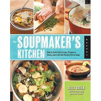 The Soupmaker’s Kitchen: How to Save Your Scraps, Prepare a Stock, and Craft the Perfect Pot of Soup