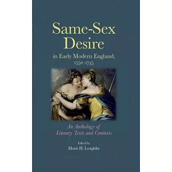 Same-Sex Desire in Early Modern England, 1550-1735: An Anthology of Literary Texts and Contexts