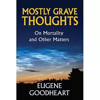 Mostly Grave Thoughts: On Mortality and Other Matters