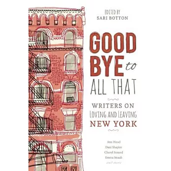 Goodbye to All That: Writers on Loving and Leaving New York