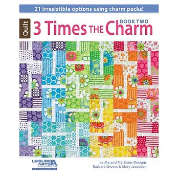 3 Times the Charm, Book Two: 21 Irresistible Options Using Charm Packs!