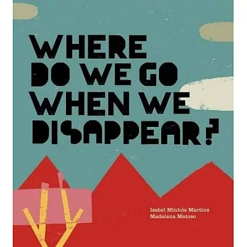 Where Do We Go When We Disappear?