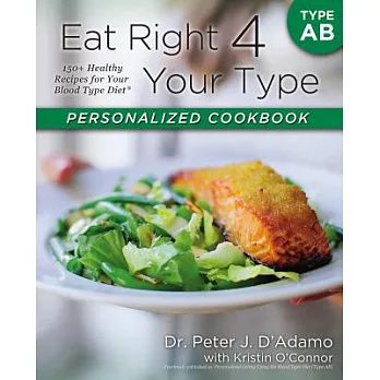 Eat Right 4 Your Type Personalized Cookbook Type AB: 150+ Healthy Recipes for Your Blood Type Diet