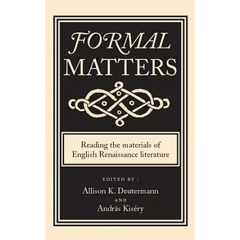 Formal Matters: Reading the Materials of English Renaissance Literature