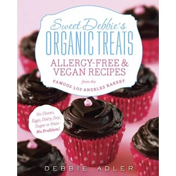 Sweet Debbie’s Organic Treats: Allergy-Free & Vegan Recipes from the Famous Los Angeles Bakery