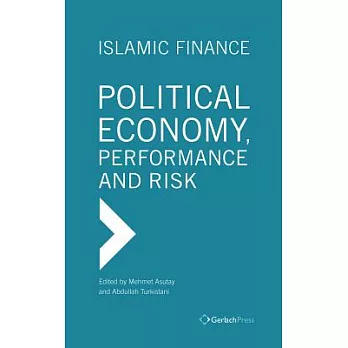 Islamic Finance: Political Economy, Performance and Risk