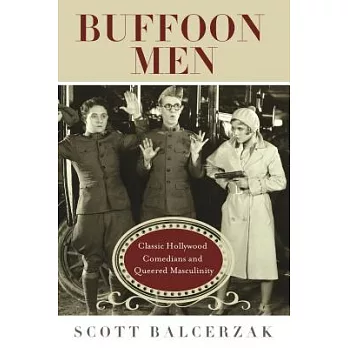 Buffoon Men: Classic Hollywood Comedians and Queered Masculinity