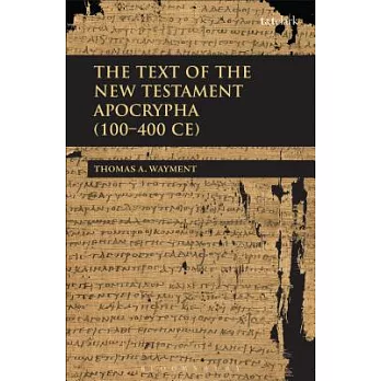 The Text of the New Testament Apocrypha (100 - 400 Ce)