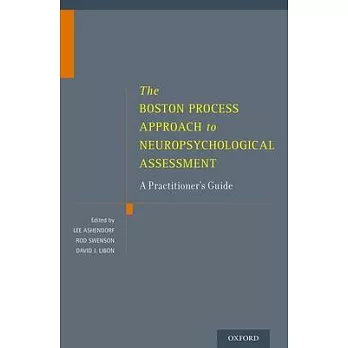 The Boston Process Approach to Neuropsychological Assessment: A Practitioner’s Guide
