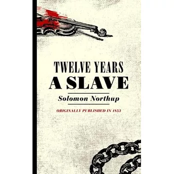 Twelve Years a Slave: Narrative of Solomon Northup, a Citizen of New-York, Kidnapped in Washington City in 1841 and Rescued in 1