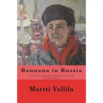Bannana in Russia: Commercializing Transformational Technologies