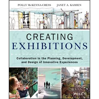 Creating Exhibitions: Collaboration in the Planning, Development, and Design of Innovative Experiences