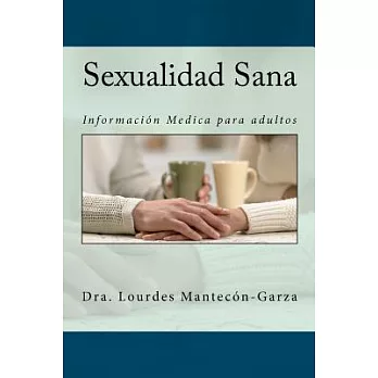 Sexualidad Sana / Healthy sexuality: Informacion Medica para adultos / Medical Information for adults