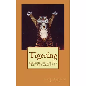 Tigering: Memoir of an Ivy League Mascot