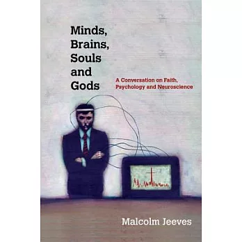 Minds, Brains, Souls and Gods: A Conversation on Faith, Psychology and Neuroscience