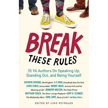 Break These Rules: 35 YA Authors on Speaking Up, Standing Out, and Being Yourself