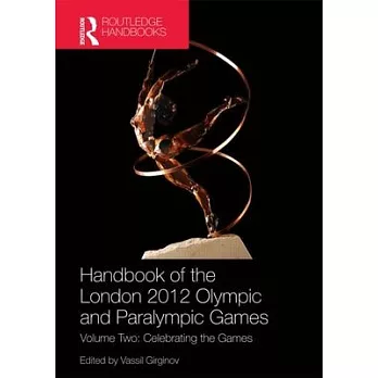 Handbook of the London 2012 Olympic and Paralympic Games: Volume Two: Celebrating the Games