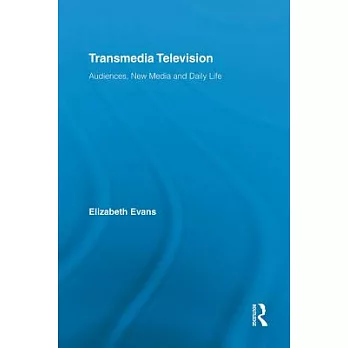 Transmedia Television: Audiences, New Media, and Daily Life