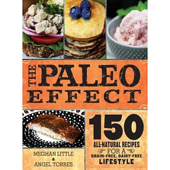 The Paleo Effect: 150 All-Natural Recipes for a Grain-Free, Dairy-Free Lifestyle