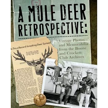 A Mule Deer Retrospective: Vintage Photos and Memorabilia from the Boone and Crockett Club Archives