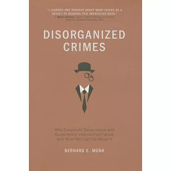 Disorganized Crimes: Why Corporate Governance and Government Intervention Failed, and What We Can Do About It