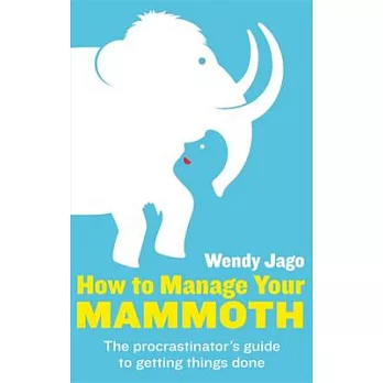 How to Manage Your Mammoth: The Procrastinator’s Guide to Getting Things Done