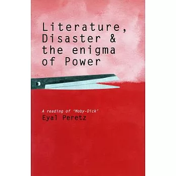 Literature, Disaster, and the Enigma of Power: A Reading of ’moby-Dick’