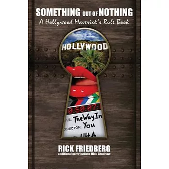 Something Out of Nothing: A Hollywood Maverick’s Rulebook
