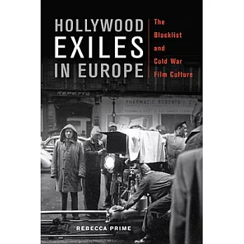 Hollywood Exiles In Europe: The Blacklist and Cold War Film Culture