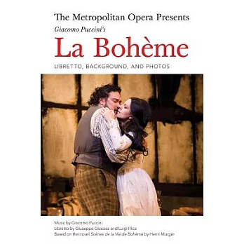 The Metropolitan Opera Presents: Puccini’s La Boheme: Libretto, Background, and Photos