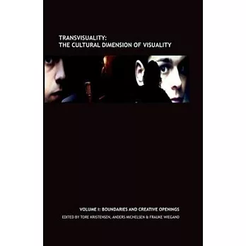 Transvisuality: The Cultural Dimension of Visuality, Volume I: Boundaries and Creative Openings