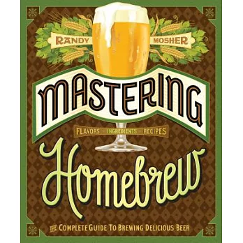 Mastering Homebrew: The Complete Guide to Brewing Delicious Beer