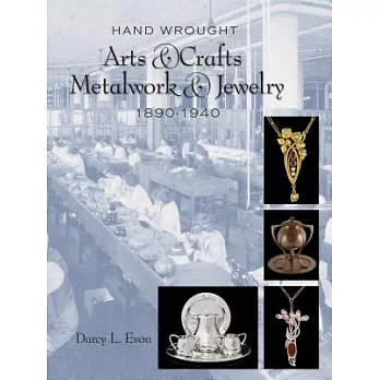 Hand Wrought Arts & Crafts Metalwork & Jewelry 1890-1940