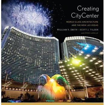 Creating Citycenter: World-Class Architecture and the New Las Vegas