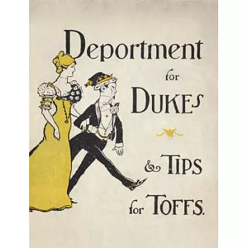 Deportment for Dukes & Tips for Toffs: A Compendium of Useful Information for Guests at Mansions of Nobility, Gentry and Clergy