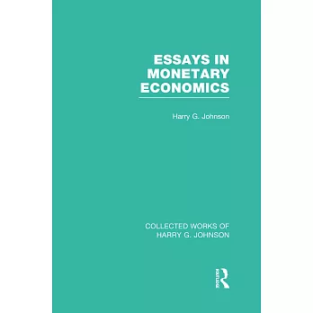 Essays in Monetary Economics (Collected Works of Harry Johnson)